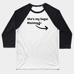 She's My Sugar Mommy Baseball T-Shirt